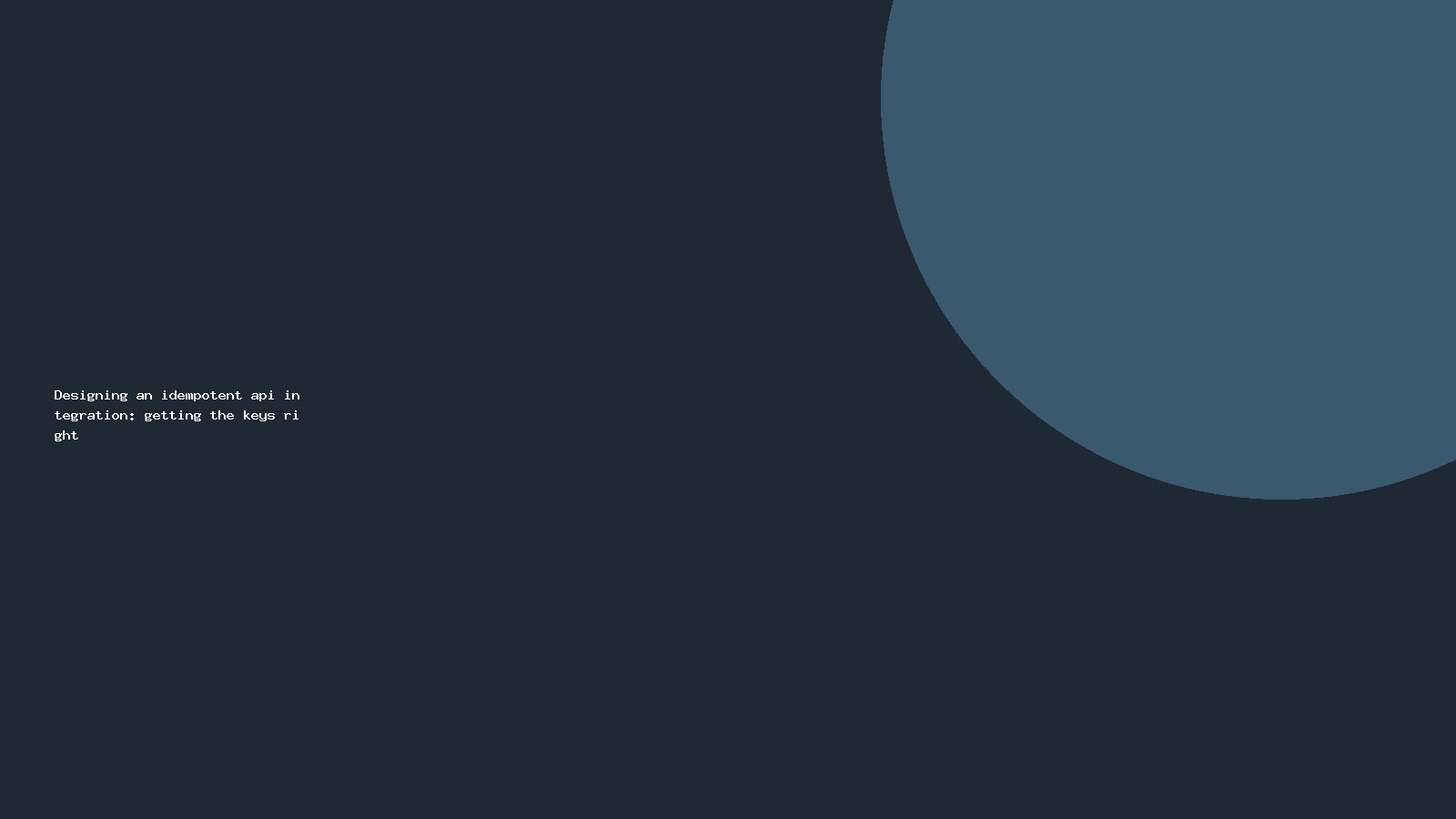 Designing an idempotent api integration: getting the keys right