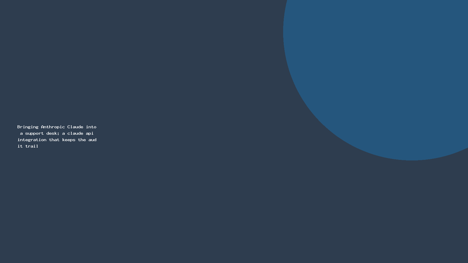 Bringing Anthropic Claude into a support desk: a claude api integration that keeps the audit trail