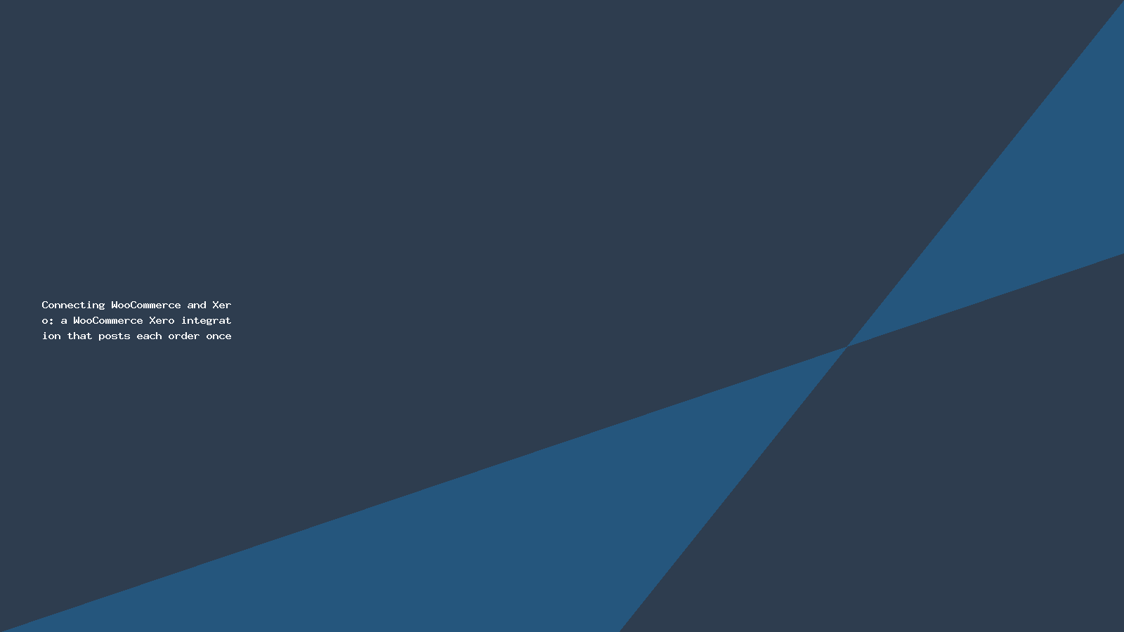 Connecting WooCommerce and Xero: a WooCommerce Xero integration that posts each order once