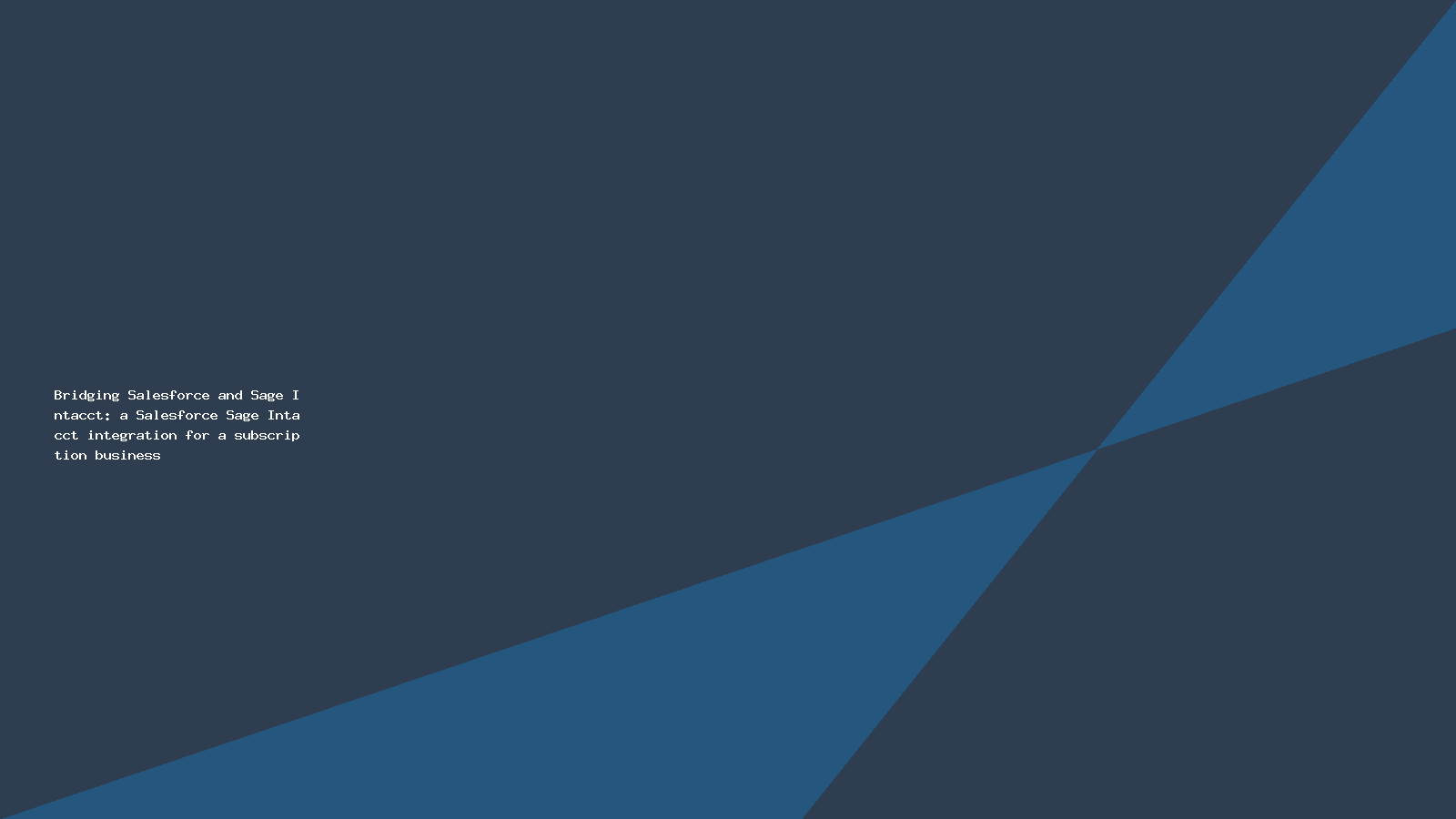 Bridging Salesforce and Sage Intacct: a Salesforce Sage Intacct integration for a subscription business