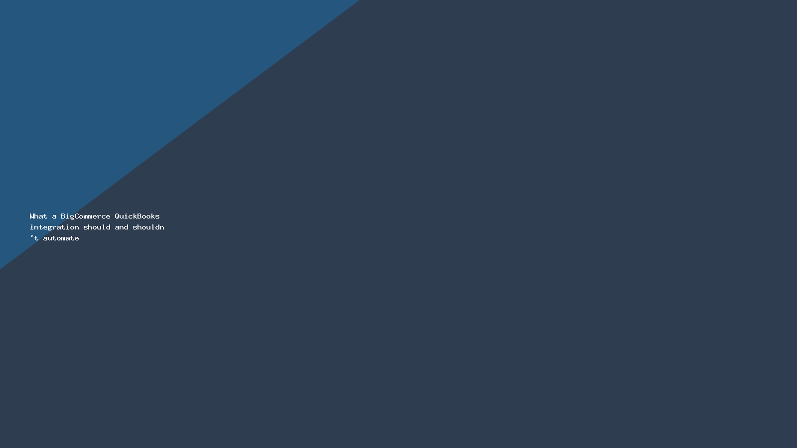 What a BigCommerce QuickBooks integration should and shouldn’t automate